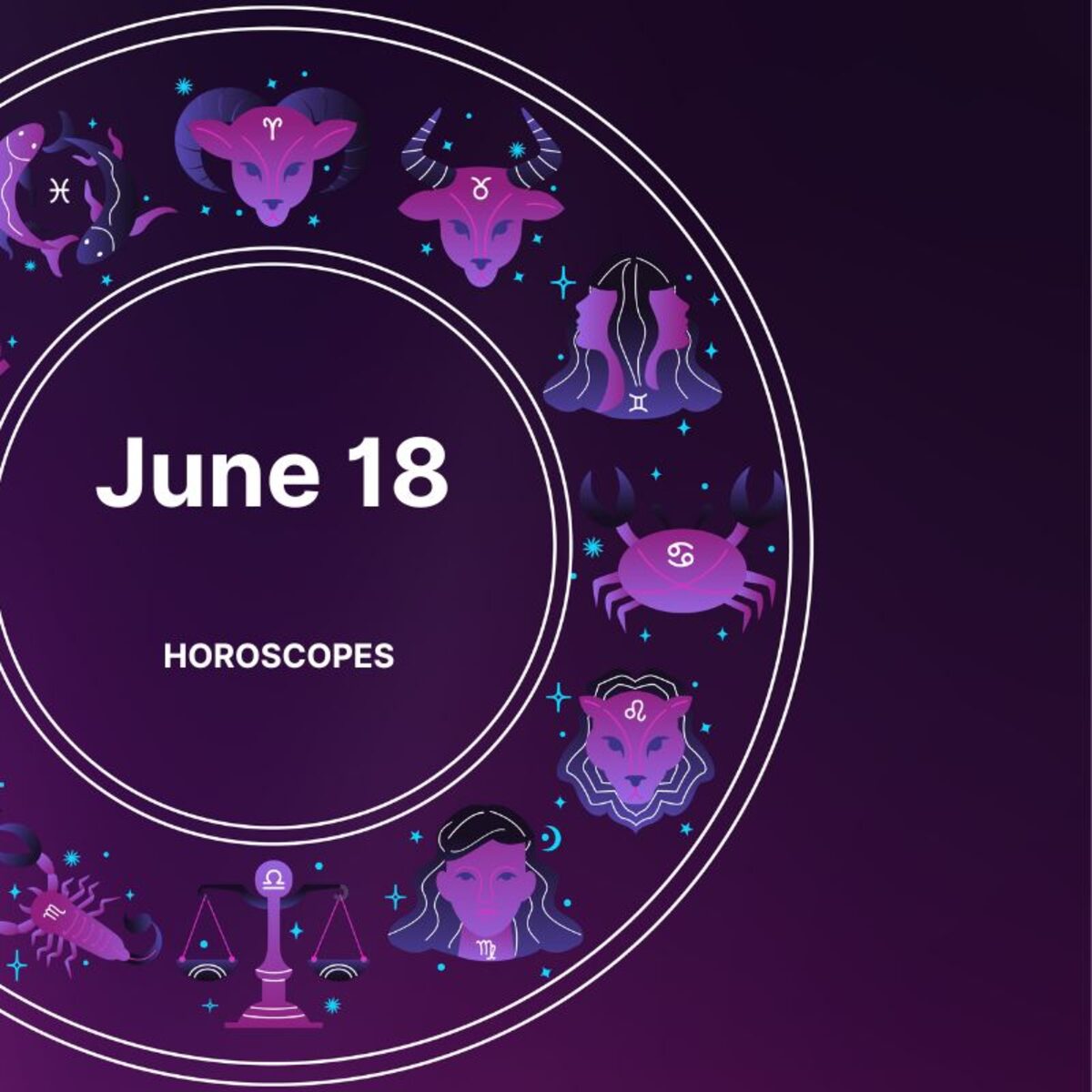 Horoscope June 18 Predictions What Your Zodiac Sign Reveals