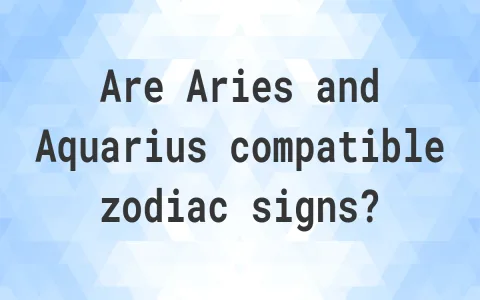 Aquarius II and Aries III compatibility： What to expect in a relationship？